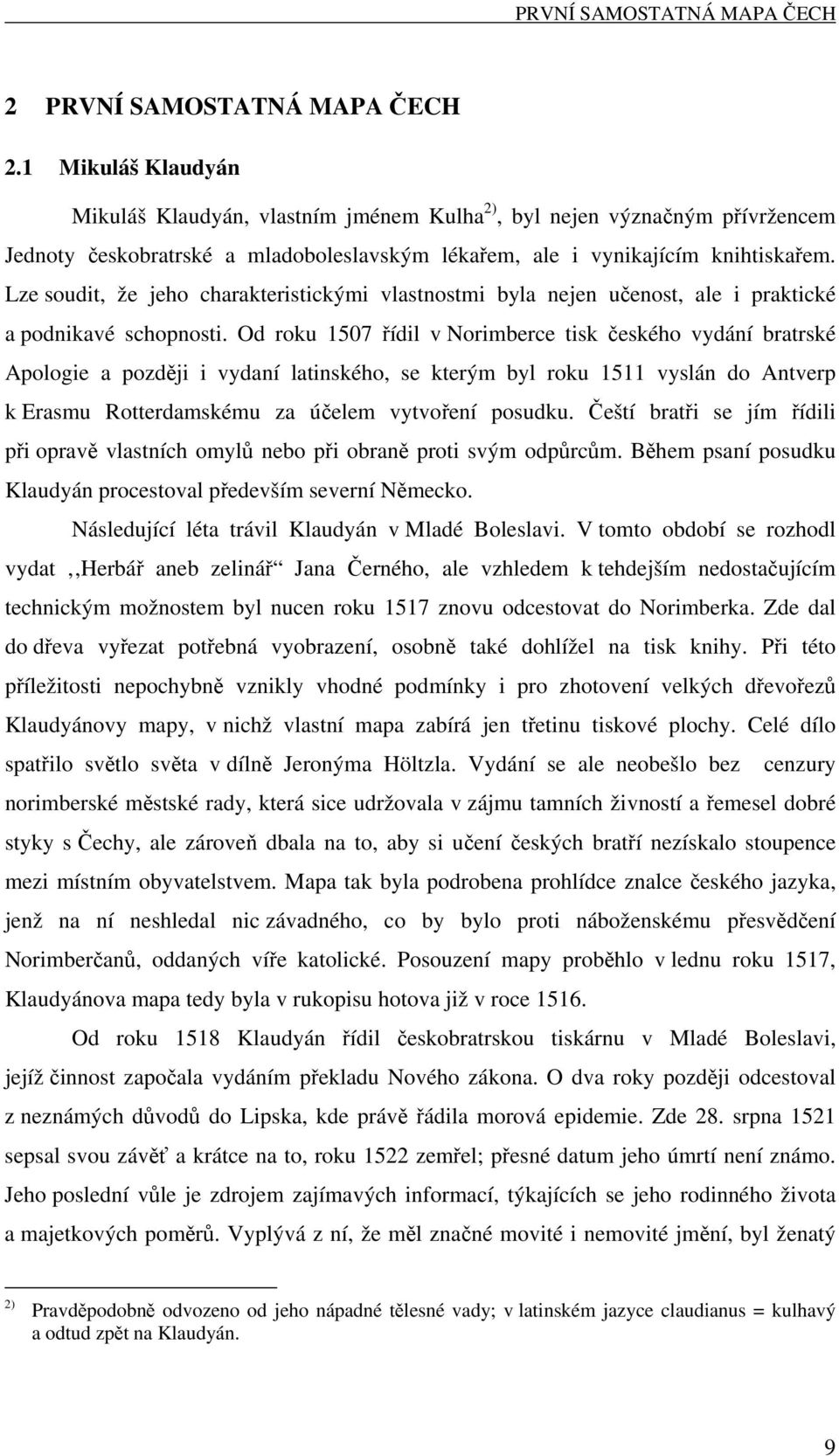 Lze soudit, že jeho charakteristickými vlastnostmi byla nejen učenost, ale i praktické a podnikavé schopnosti.