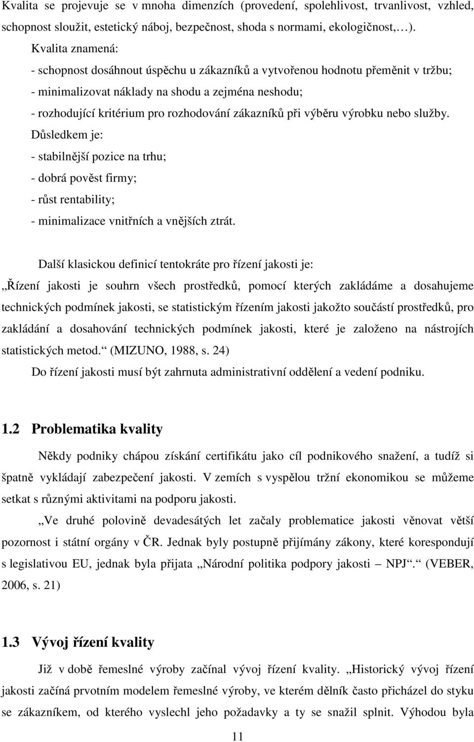 při výběru výrobku nebo služby. Důsledkem je: - stabilnější pozice na trhu; - dobrá pověst firmy; - růst rentability; - minimalizace vnitřních a vnějších ztrát.