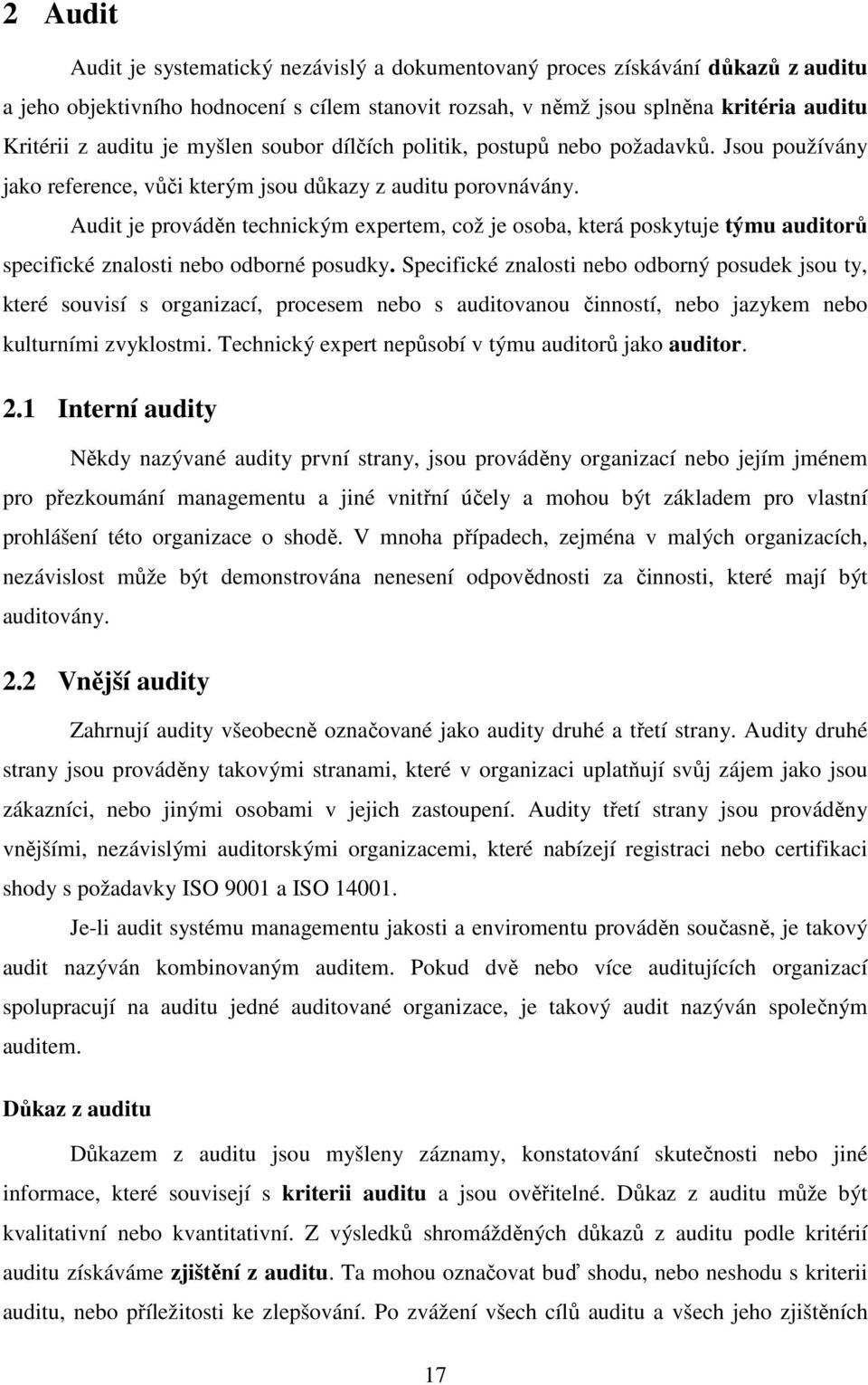 Audit je prováděn technickým expertem, což je osoba, která poskytuje týmu auditorů specifické znalosti nebo odborné posudky.