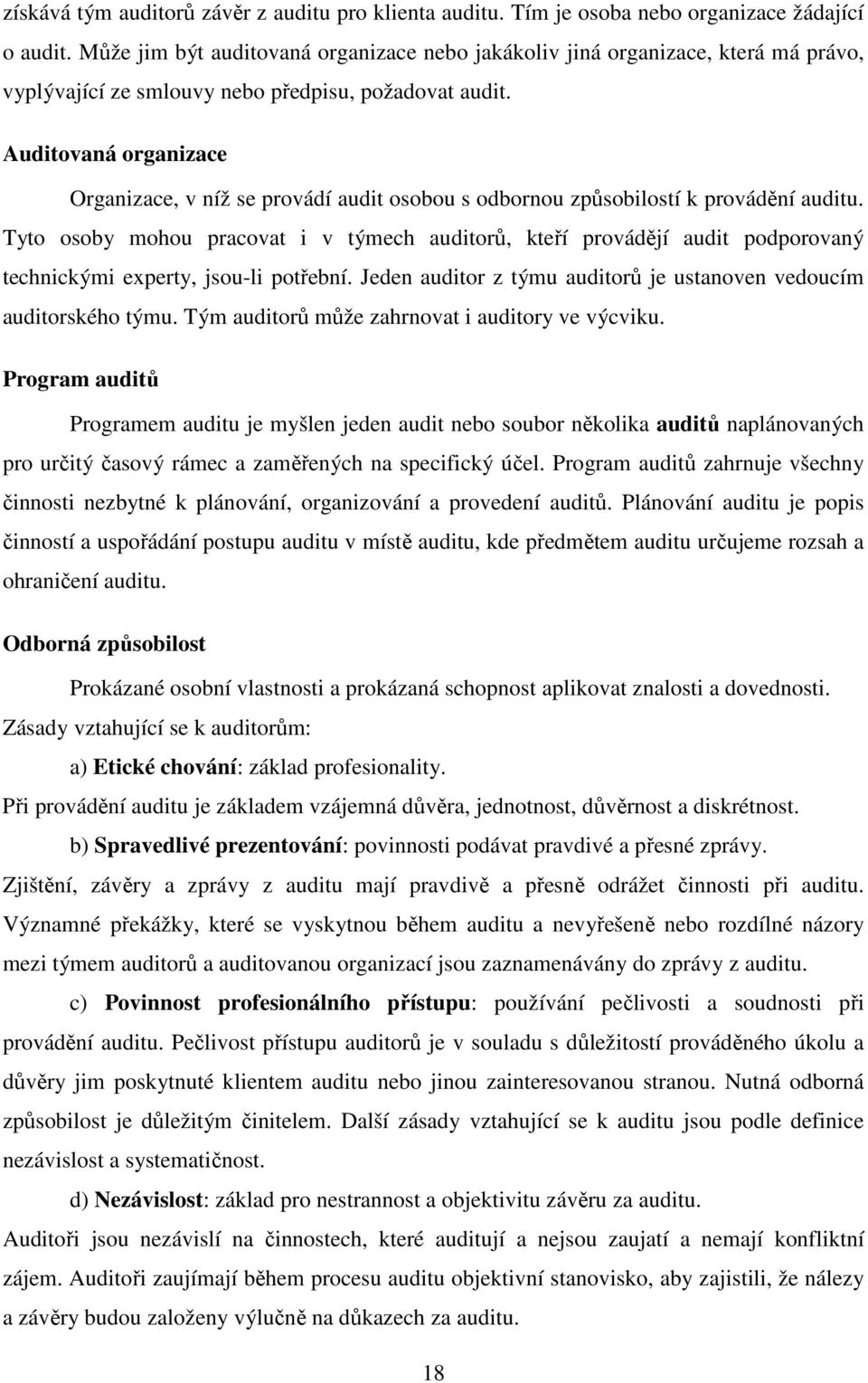 Auditovaná organizace Organizace, v níž se provádí audit osobou s odbornou způsobilostí k provádění auditu.