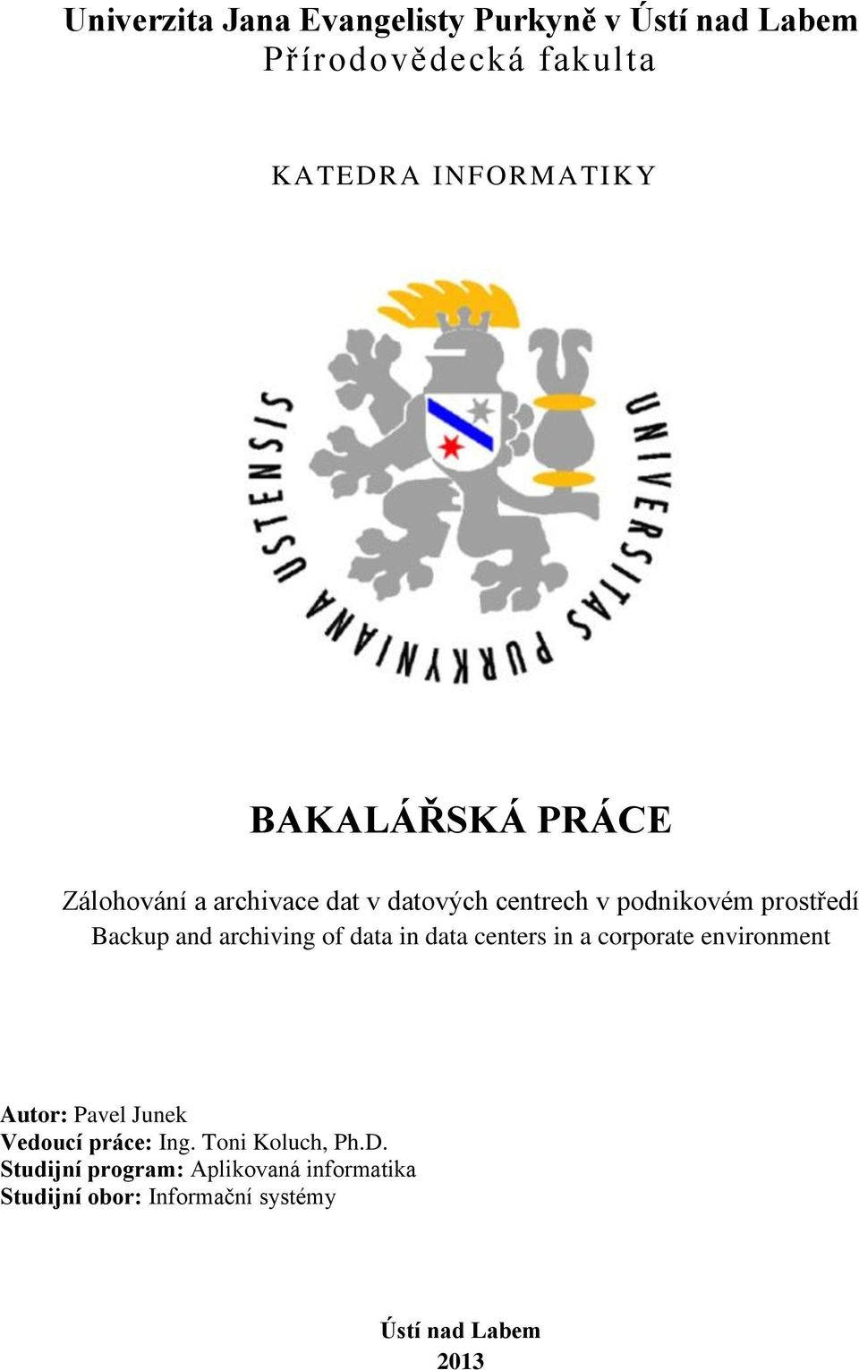 archiving of data in data centers in a corporate environment Autor: Pavel Junek Vedoucí práce: Ing.