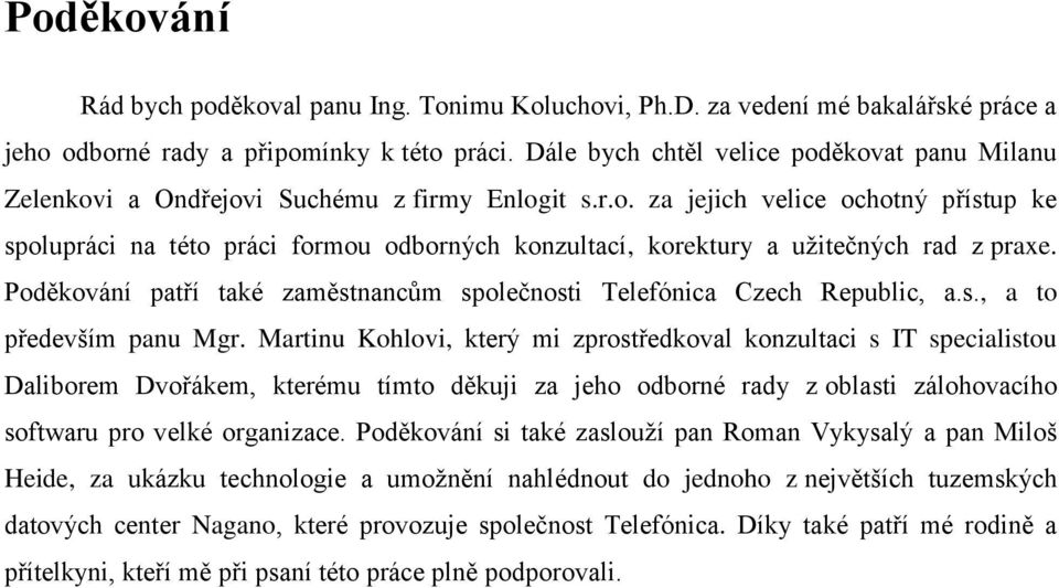 Poděkování patří také zaměstnancům společnosti Telefónica Czech Republic, a.s., a to především panu Mgr.