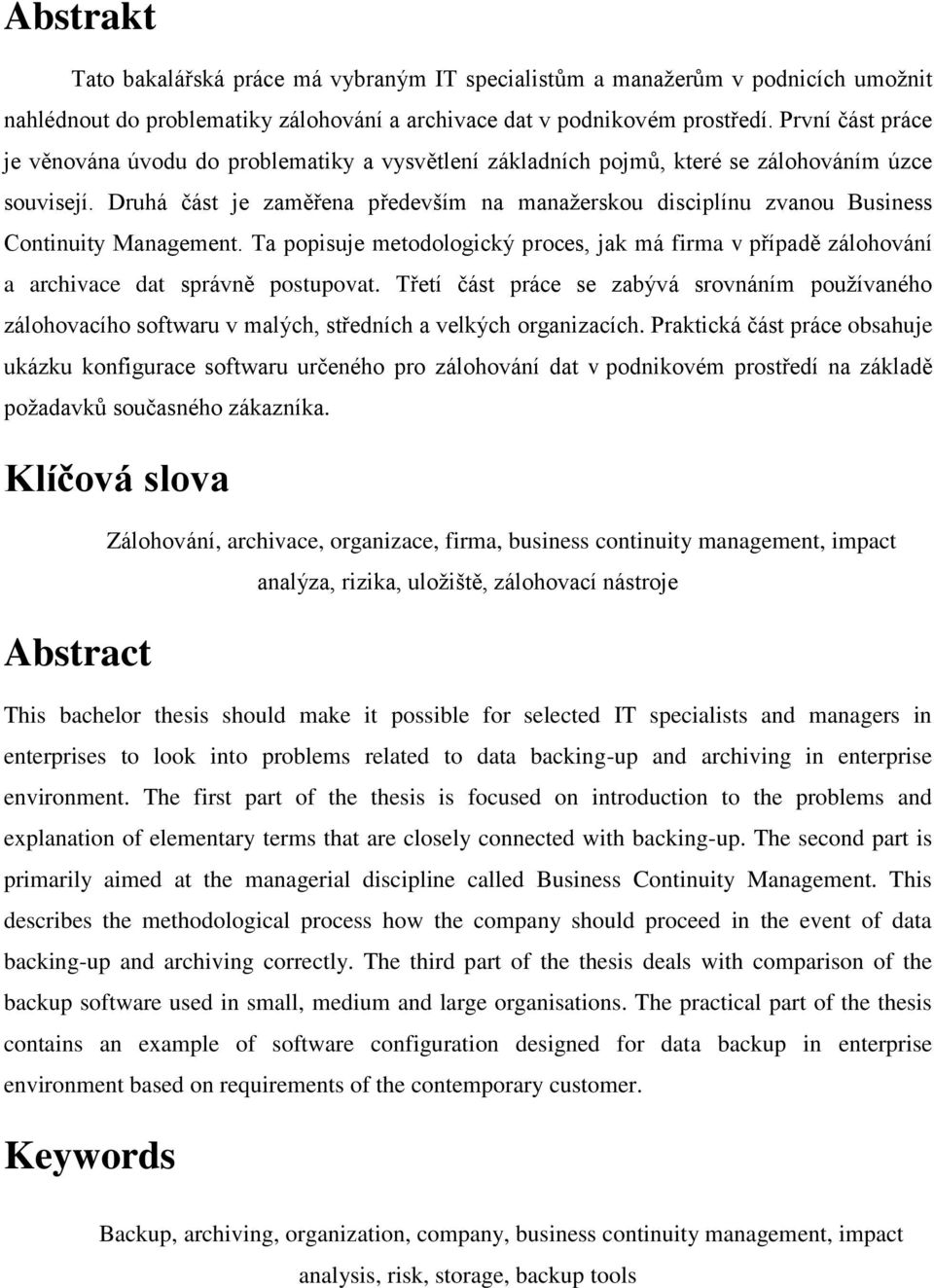 Druhá část je zaměřena především na manažerskou disciplínu zvanou Business Continuity Management.