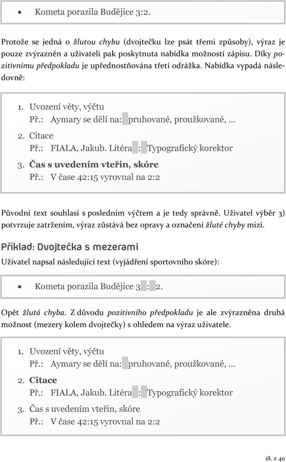 Litéra_ :_ Typografický korektor 3. Čas s uvedením vteřin, skóre Př.: V čase 42:15 vyrovnal na 2:2 Původní text souhlasí s posledním výčtem a je tedy správně.