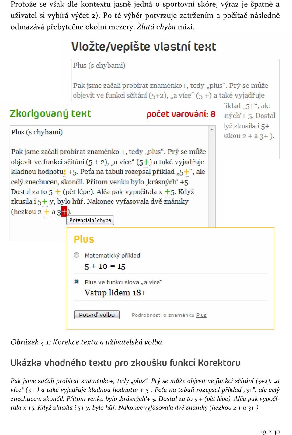 1: Korekce textu a uživatelská volba Ukázka vhodného textu pro zkoušku funkcí Korektoru Pak jsme začali probírat znaménko+, tedy plus.