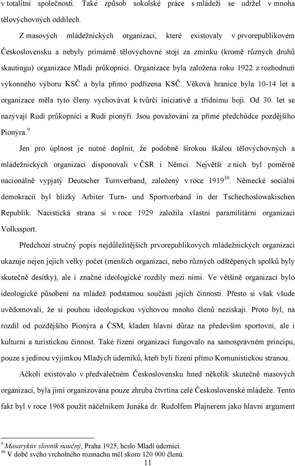 Organizace byla založena roku 1922 z rozhodnutí výkonného výboru KSČ a byla přímo podřízena KSČ.