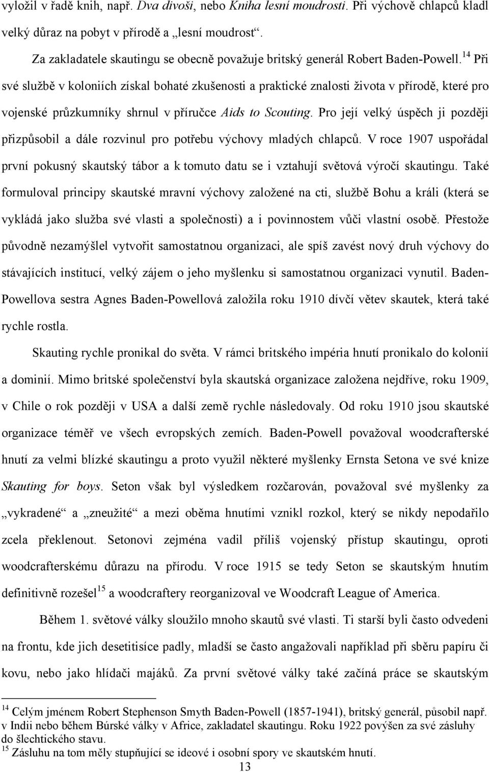 14 Při své službě v koloniích získal bohaté zkušenosti a praktické znalosti života v přírodě, které pro vojenské průzkumníky shrnul v příručce Aids to Scouting.