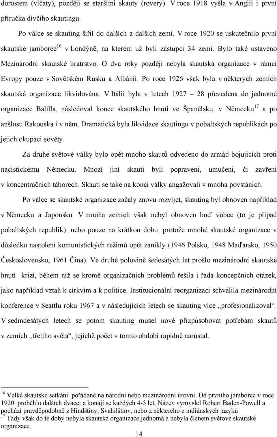 O dva roky později nebyla skautská organizace v rámci Evropy pouze v Sovětském Rusku a Albánii. Po roce 1926 však byla v některých zemích skautská organizace likvidována.