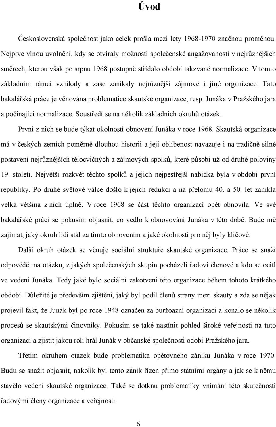 V tomto základním rámci vznikaly a zase zanikaly nejrůznější zájmové i jiné organizace. Tato bakalářská práce je věnována problematice skautské organizace, resp.