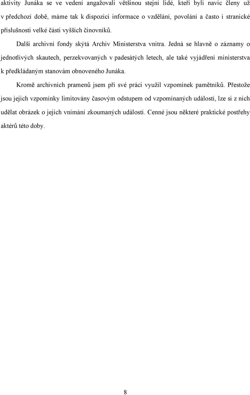 Jedná se hlavně o záznamy o jednotlivých skautech, perzekvovaných v padesátých letech, ale také vyjádření ministerstva k předkládaným stanovám obnoveného Junáka.