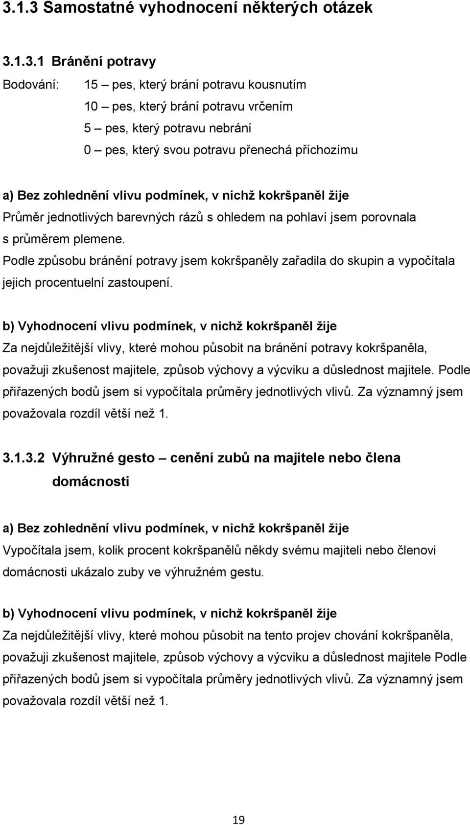 Podle způsobu bránění potravy jsem kokršpaněly zařadila do skupin a vypočítala jejich procentuelní zastoupení.