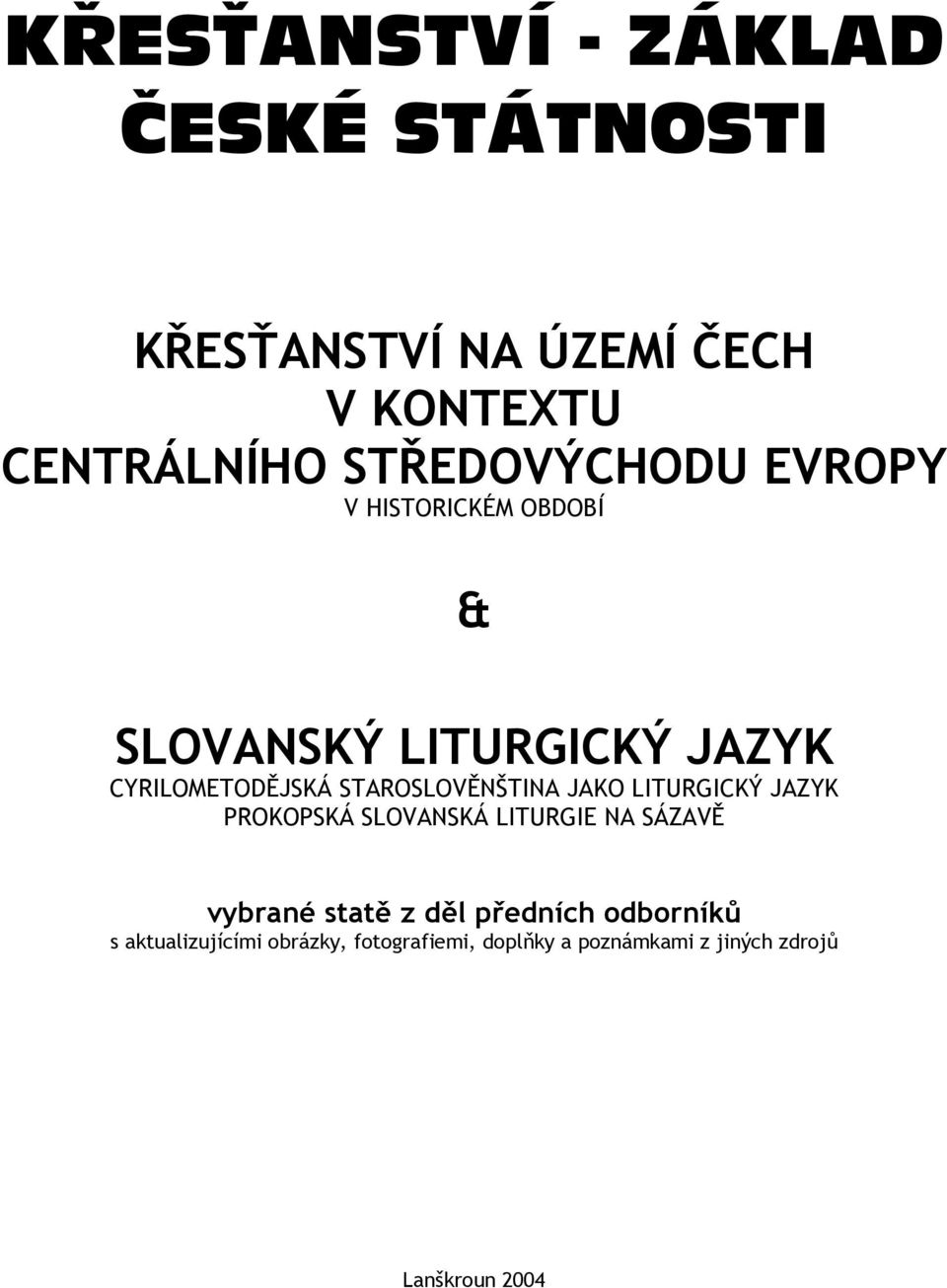 STAROSLOVĚNŠTINA JAKO LITURGICKÝ JAZYK PROKOPSKÁ SLOVANSKÁ LITURGIE NA SÁZAVĚ vybrané statě z