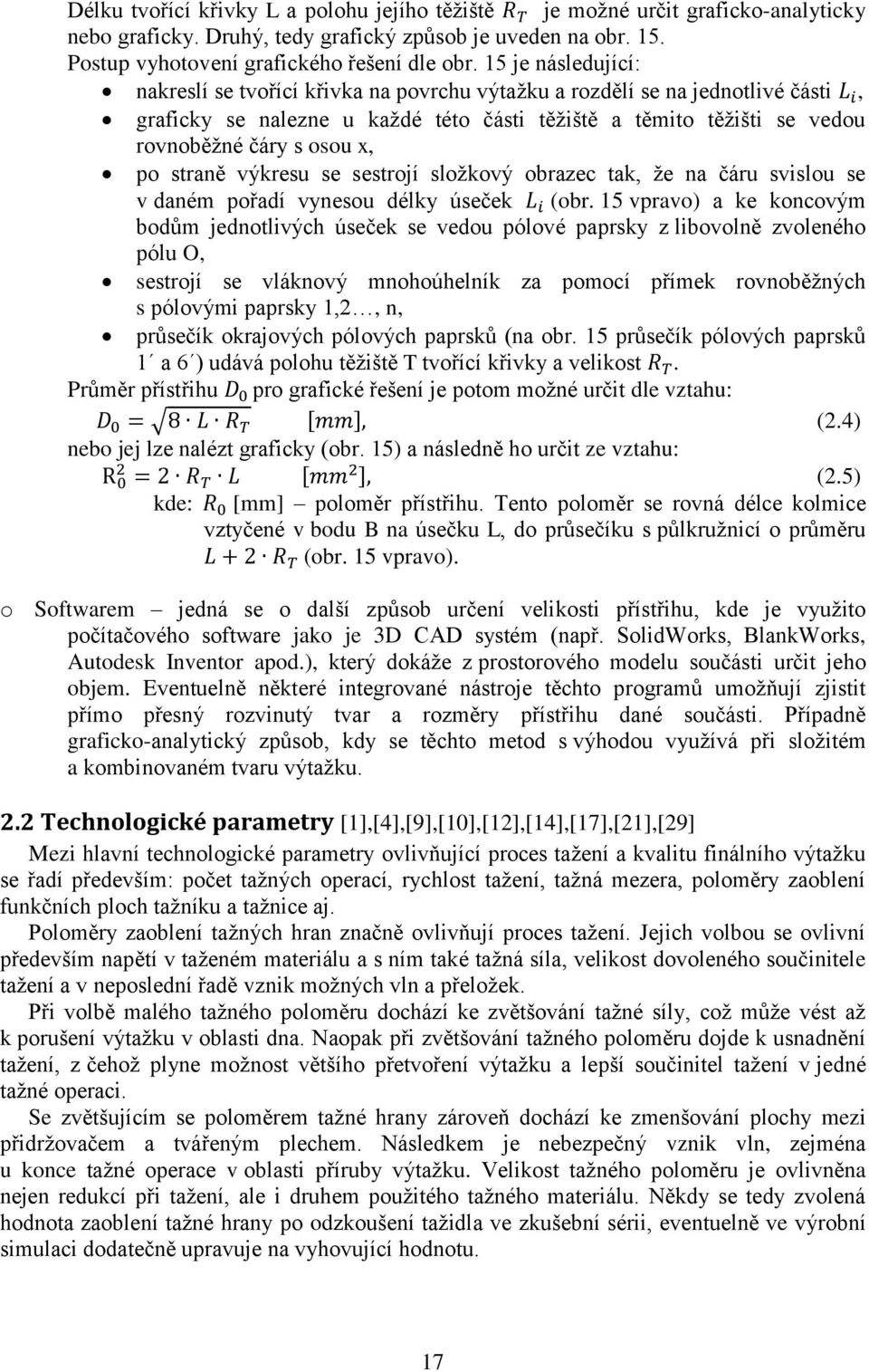 po straně výkresu se sestrojí složkový obrazec tak, že na čáru svislou se v daném pořadí vynesou délky úseček (obr.