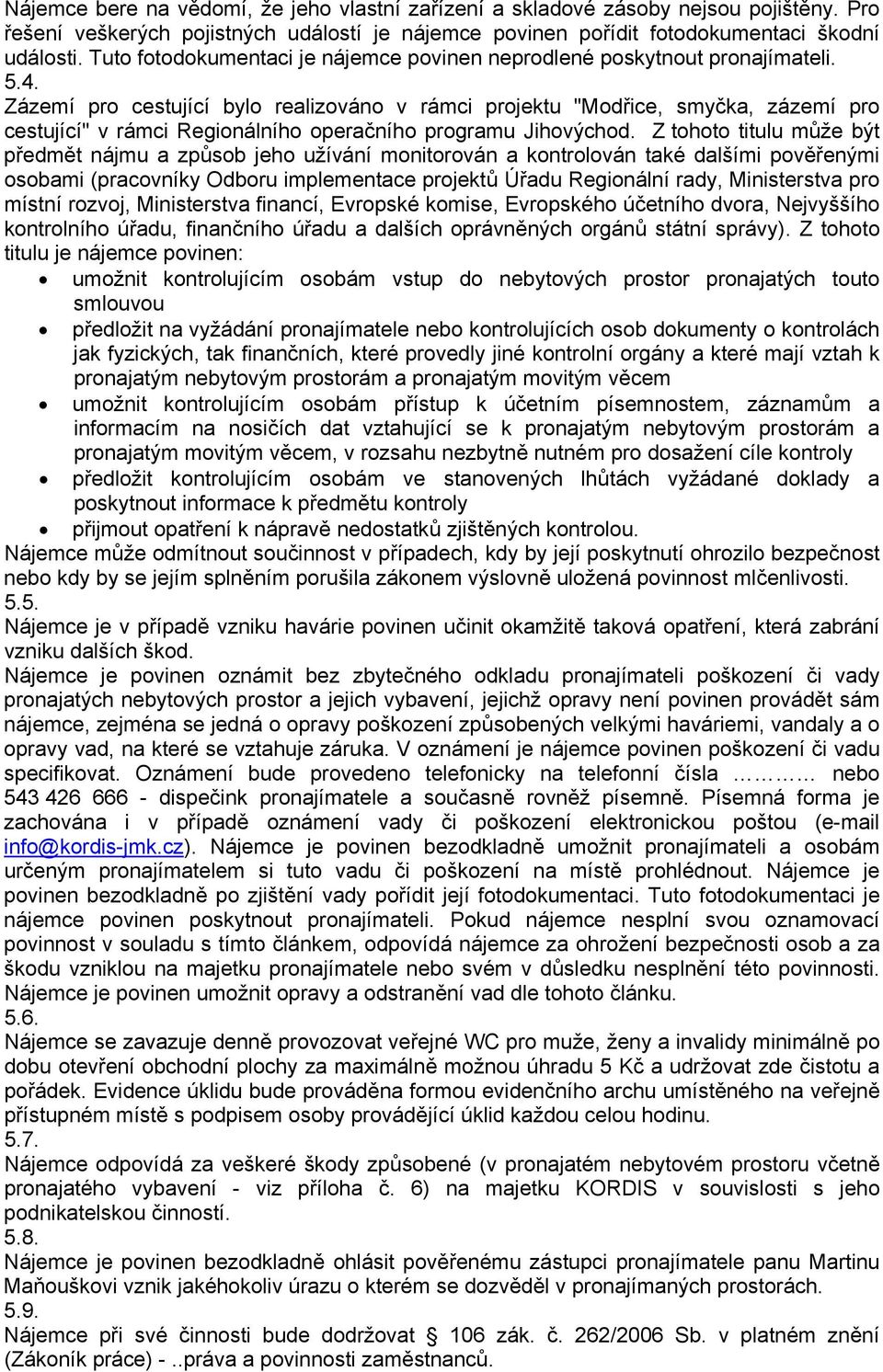 Zázemí pro cestující bylo realizováno v rámci projektu "Modřice, smyčka, zázemí pro cestující" v rámci Regionálního operačního programu Jihovýchod.