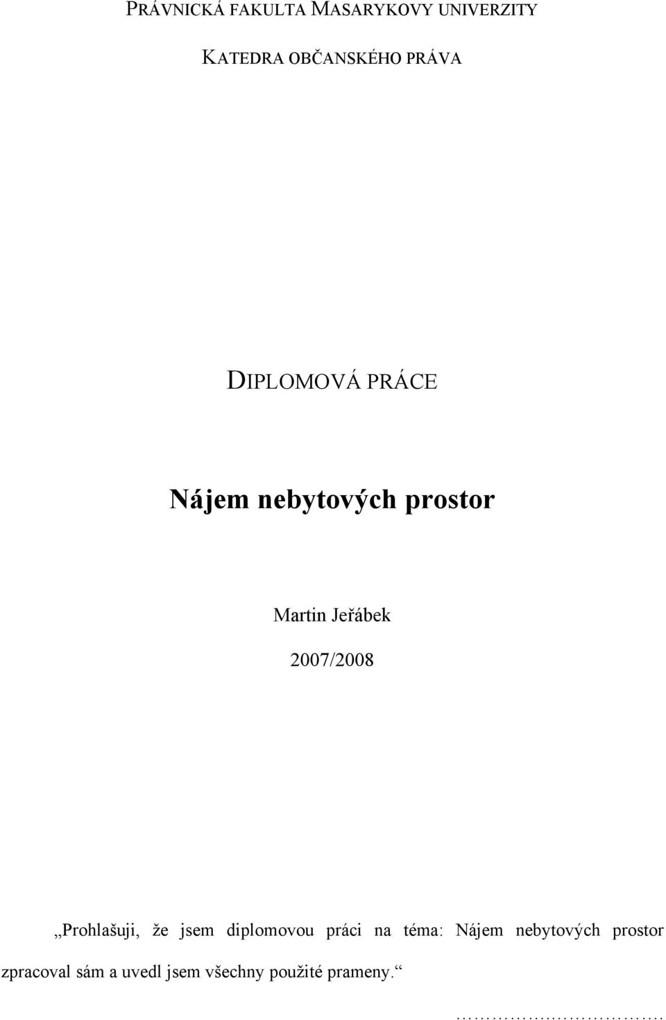 2007/2008 Prohlašuji, že jsem diplomovou práci na téma: Nájem