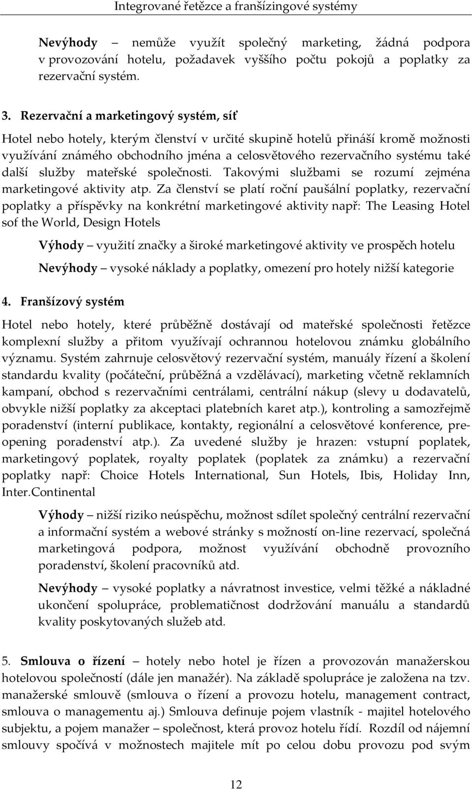 další služby mateřské společnosti. Takovými službami se rozumí zejména marketingové aktivity atp.