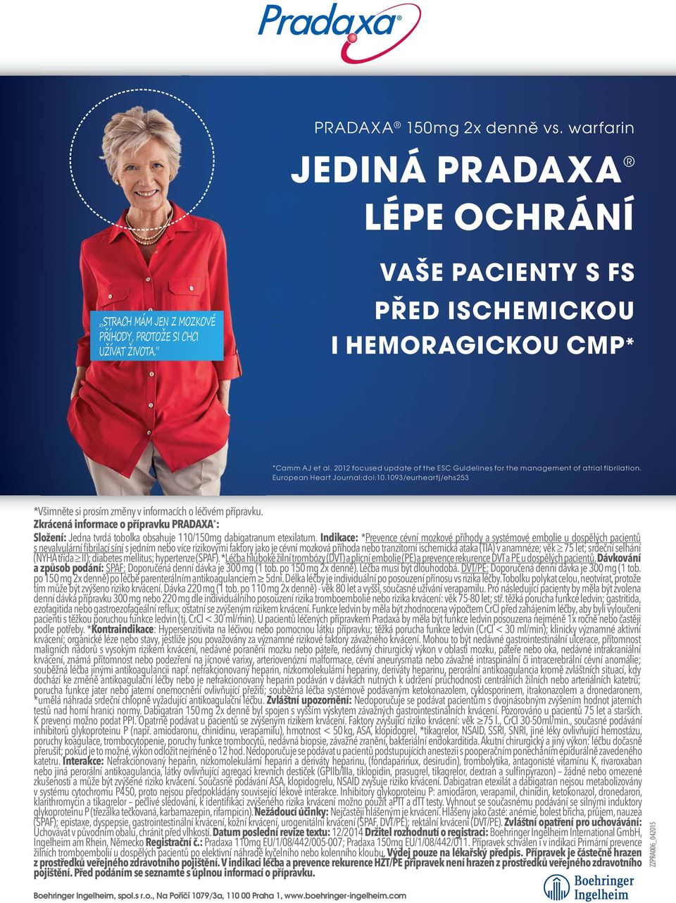 Zkrácená informace o přípravku PRADAXA : Složení: Jedna tvrdá tobolka obsahuje 110/150mg dabigatranum etexilatum.