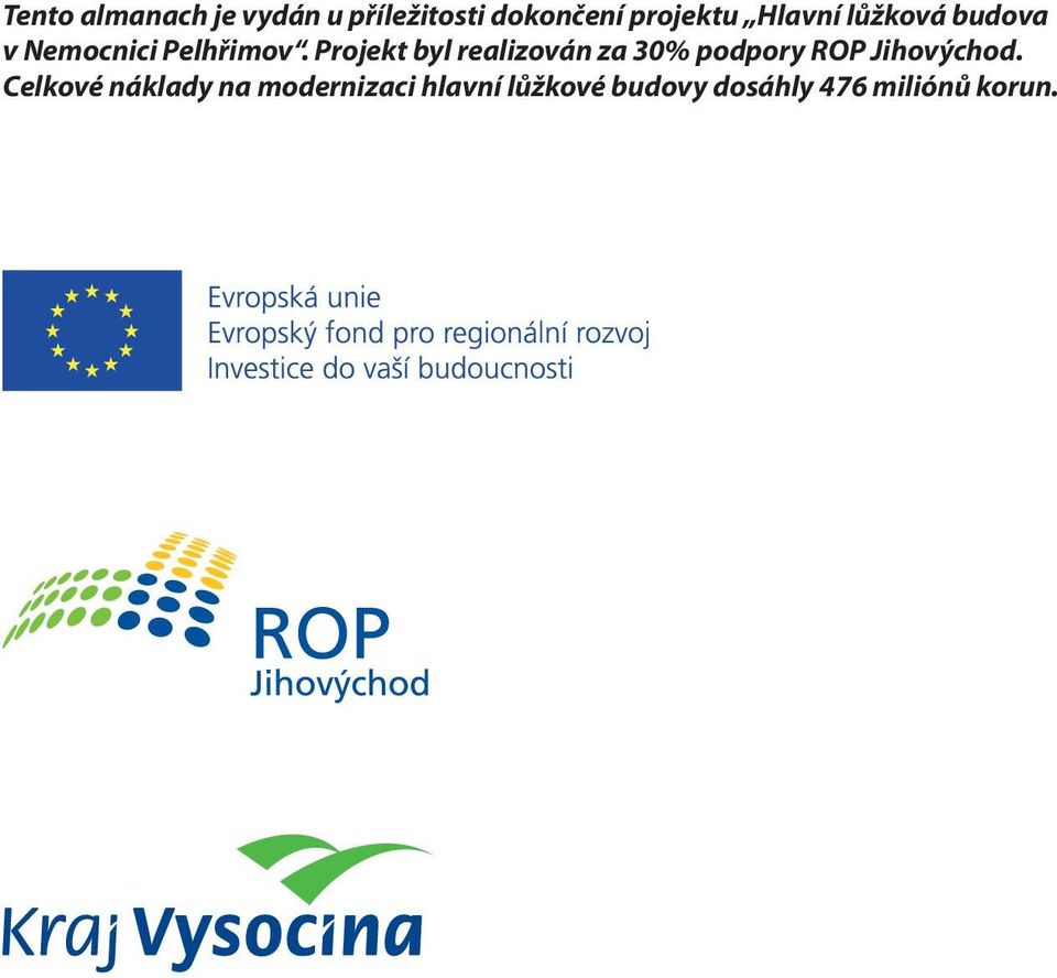 Projekt byl realizován za 30% podpory ROP Jihovýchod.