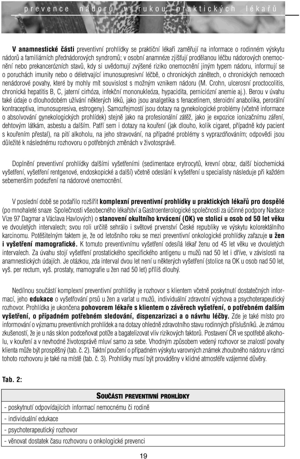 poruchách imunity nebo o déletrvající imunosupresivní léčbě, o chronických zánětech, o chronických nemocech nenádorové povahy, které by mohly mít souvislost s možným vznikem nádoru (M.