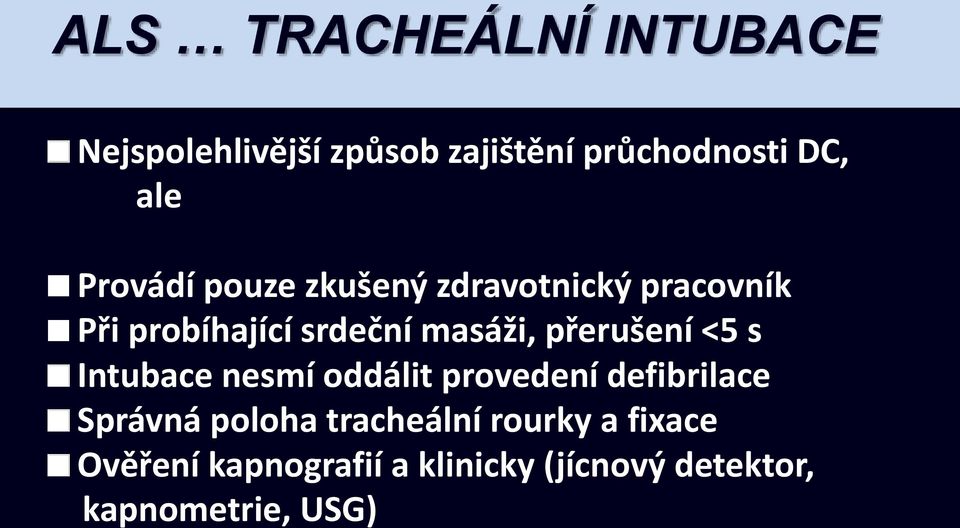 přerušení <5 s Intubace nesmí oddálit provedení defibrilace Správná poloha