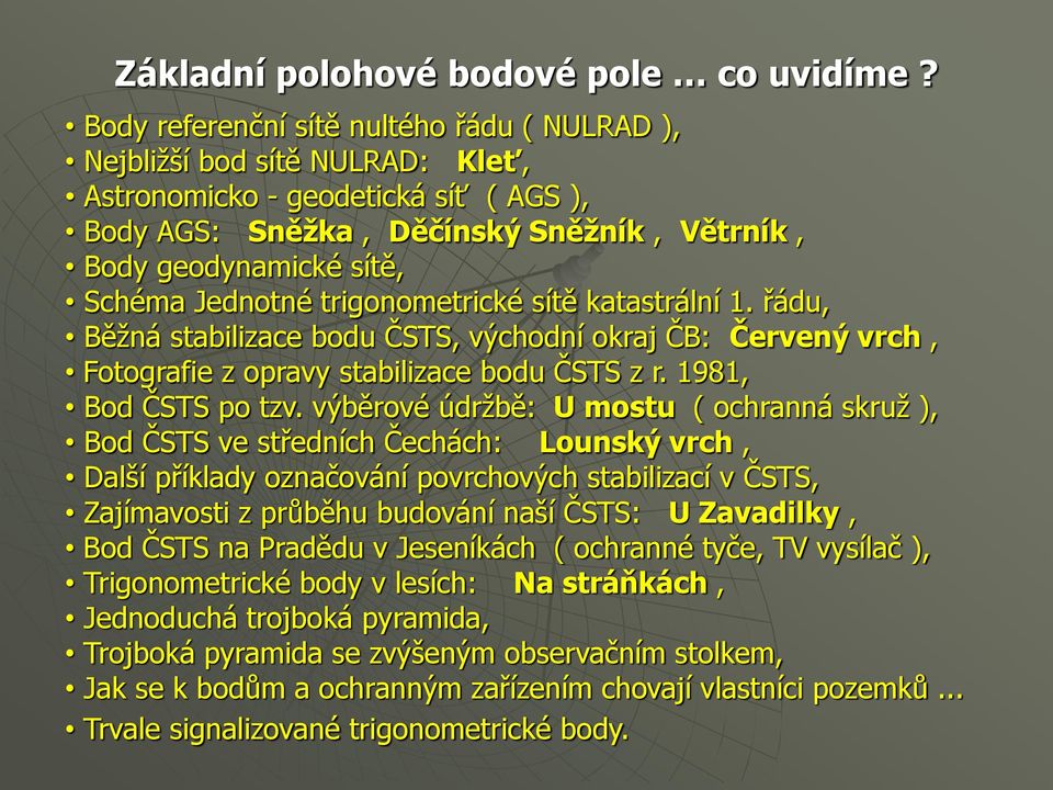 Jednotné trigonometrické sítě katastrální 1. řádu, Běžná stabilizace bodu ČSTS, východní okraj ČB: Červený vrch, Fotografie z opravy stabilizace bodu ČSTS z r. 1981, Bod ČSTS po tzv.