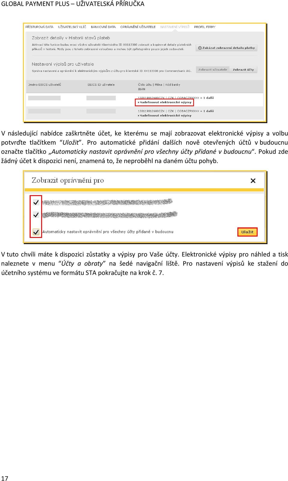 Pokud zde žádný účet k dispozici není, znamená to, že neproběhl na daném účtu pohyb. V tuto chvíli máte k dispozici zůstatky a výpisy pro Vaše účty.