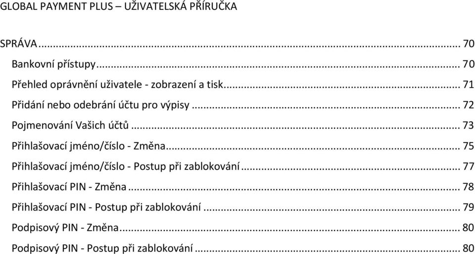 .. 73 Přihlašovací jméno/číslo Změna... 75 Přihlašovací jméno/číslo Postup při zablokování.