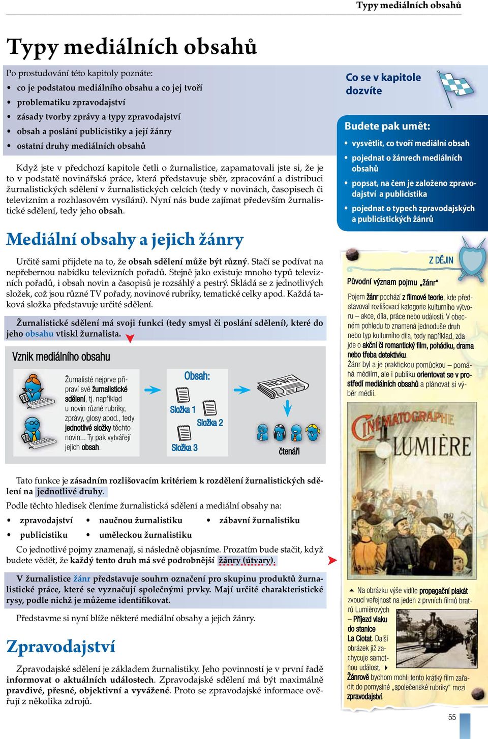 práce, která představuje sběr, zpracování a distribuci žurnalistických sdělení v žurnalistických celcích (tedy v novinách, časopisech či televizním a rozhlasovém vysílání).