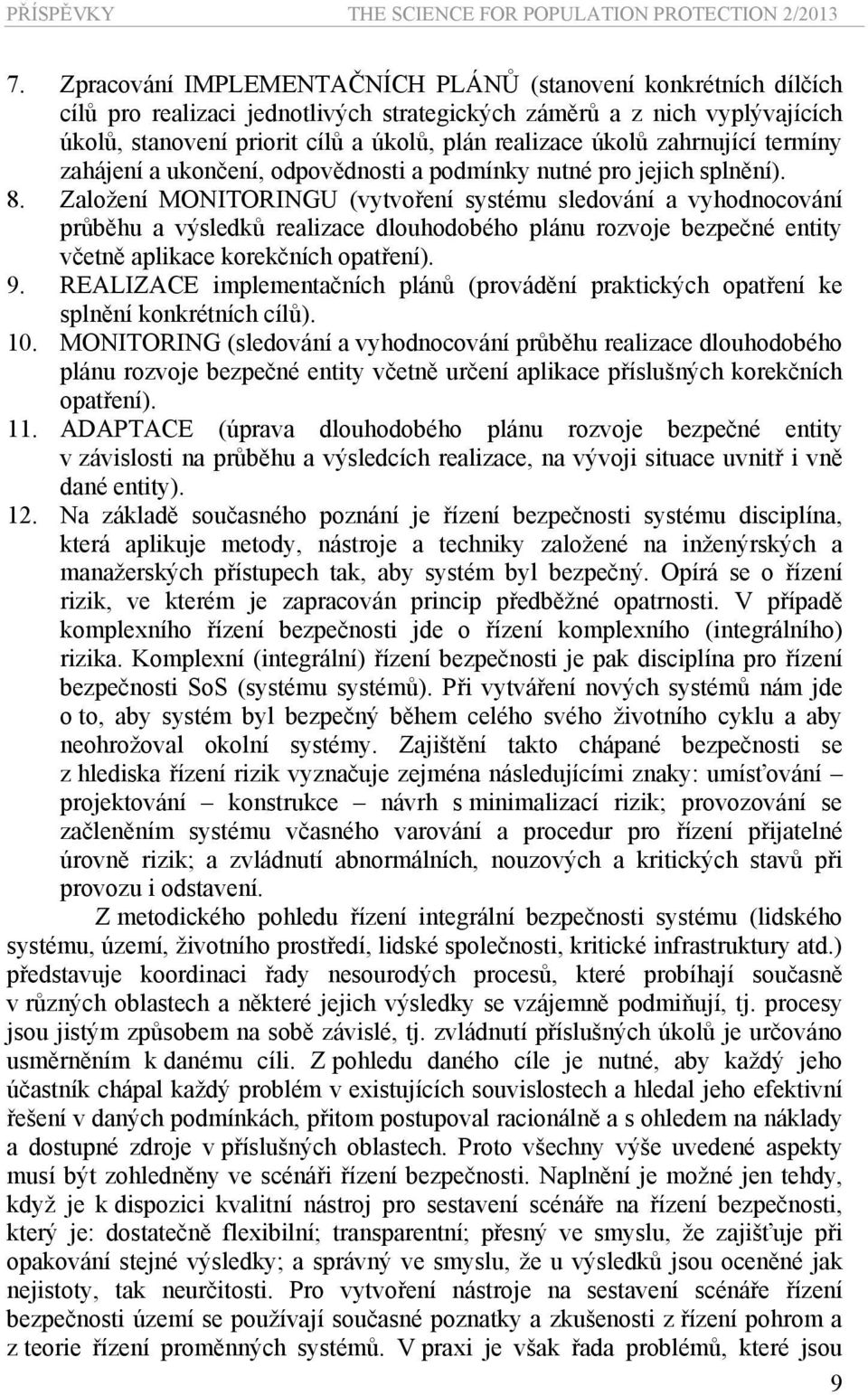 zahrnující termíny zahájení a ukončení, odpovědnosti a podmínky nutné pro jejich splnění). 8.