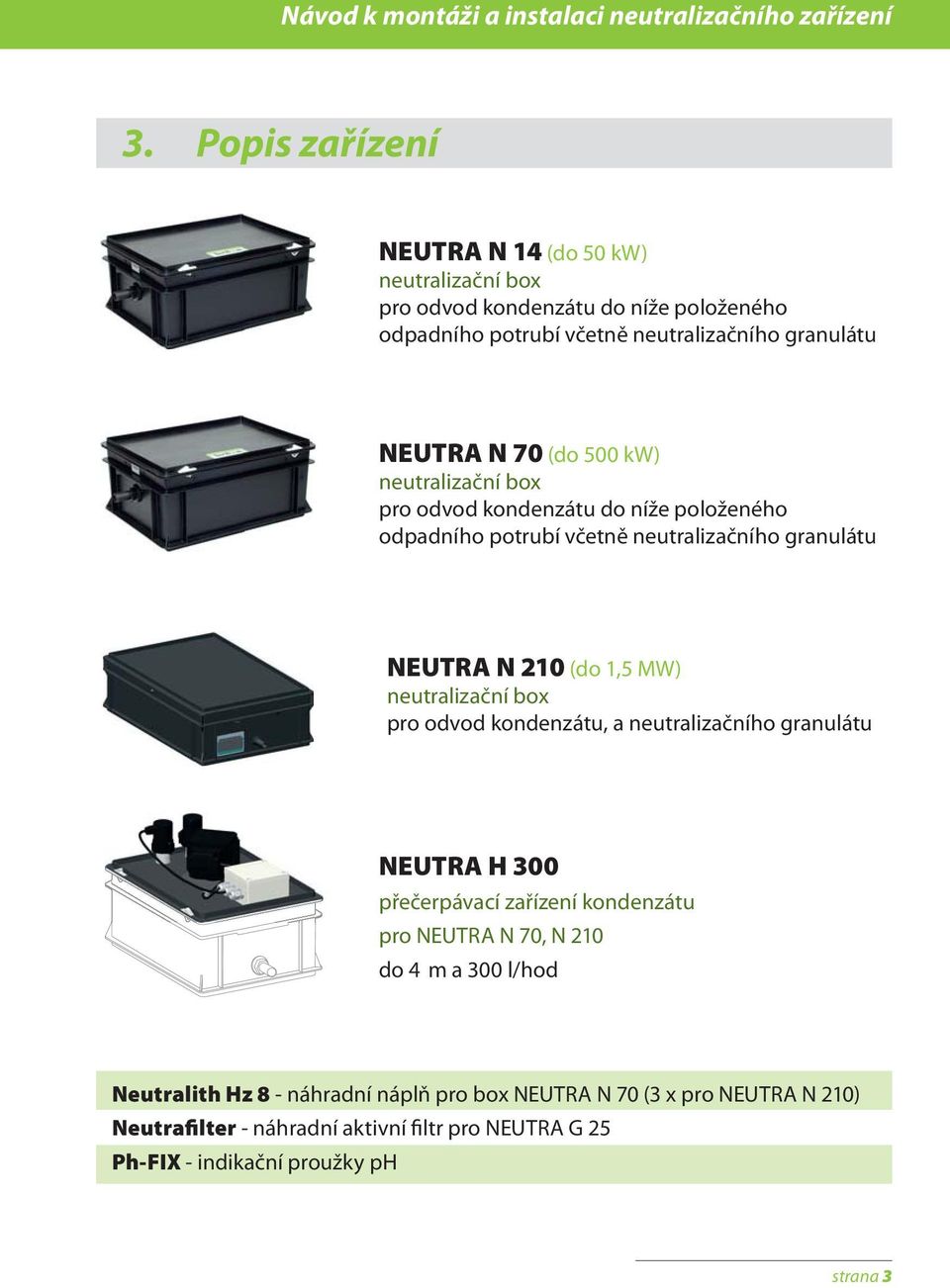 neutralizační box pro odvod kondenzátu do níže položeného odpadního potrubí včetně neutralizačního granulátu NEUTRA N 210 (do 1,5 MW) neutralizační box pro odvod