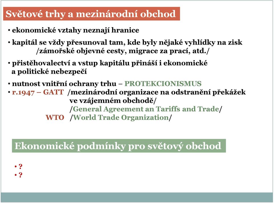 / přistěhovalectví a vstup kapitálu přináší i ekonomické a politické nebezpečí nutnost vnitřní ochrany trhu PROTEKCIONISMUS