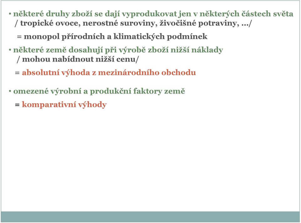 některé země dosahují při výrobě zboţí niţší náklady / mohou nabídnout niţší cenu/ =