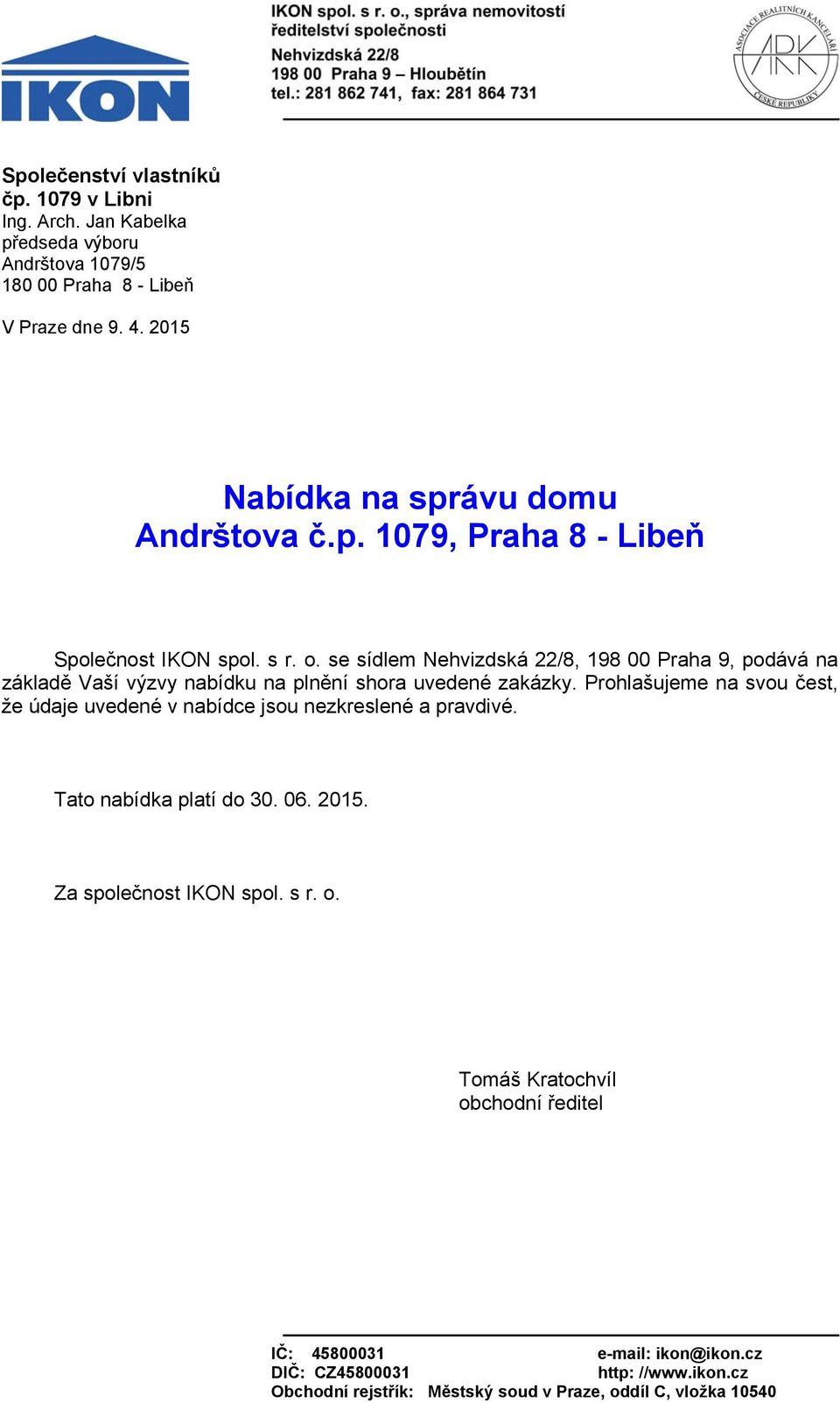 se sídlem Nehvizdská 22/8, 198 00 Praha 9, podává na základě Vaší výzvy nabídku na plnění shora uvedené zakázky.