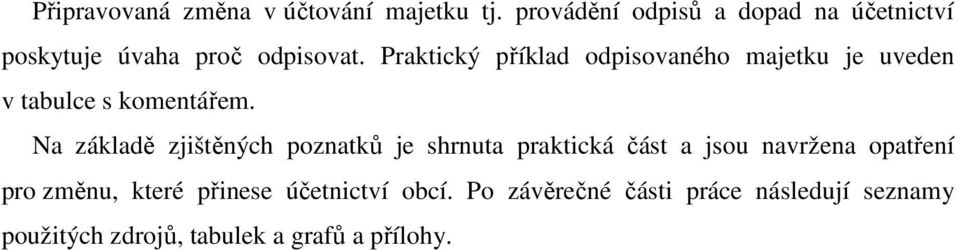 Praktický příklad odpisovaného majetku je uveden v tabulce s komentářem.