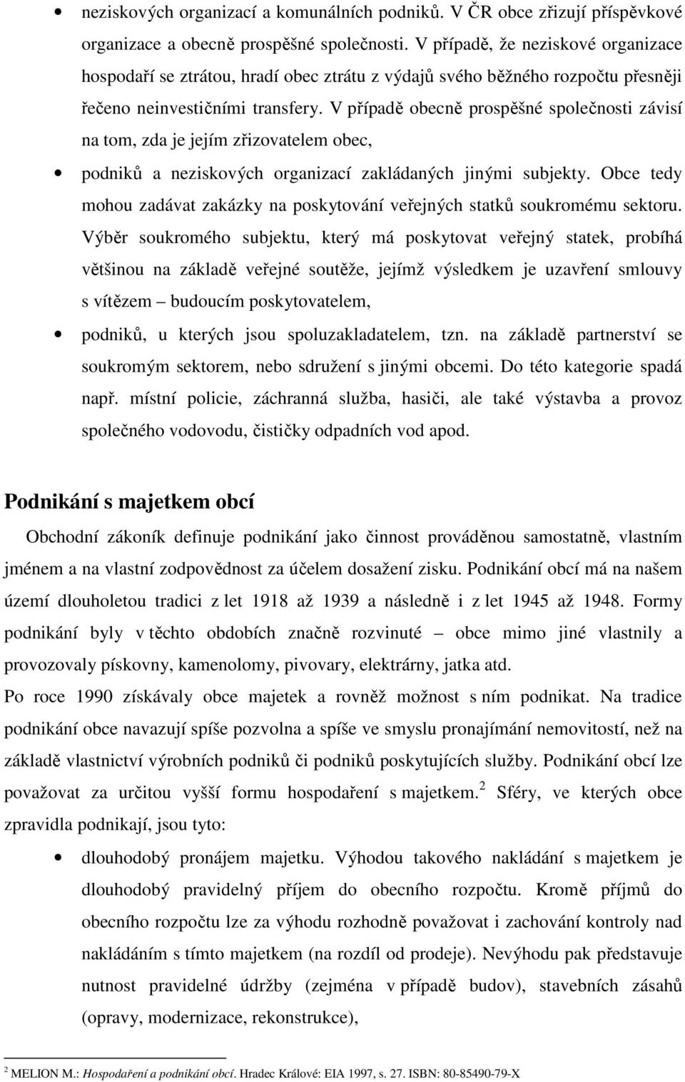 V případě obecně prospěšné společnosti závisí na tom, zda je jejím zřizovatelem obec, podniků a neziskových organizací zakládaných jinými subjekty.