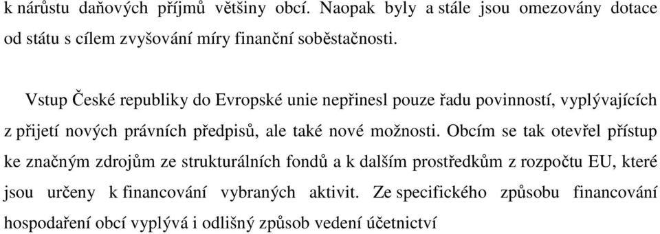 Vstup České republiky do Evropské unie nepřinesl pouze řadu povinností, vyplývajících z přijetí nových právních předpisů, ale také