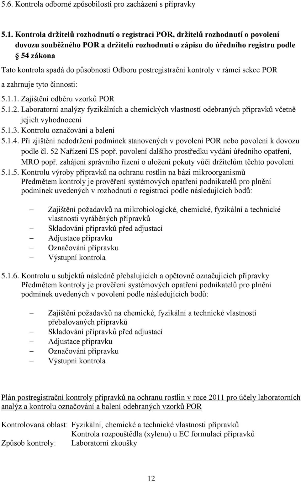 působnosti Odboru postregistrační kontroly v rámci sekce POR a zahrnuje tyto činnosti: 5.1.1. Zajištění odběru vzorků POR 5.1.2.