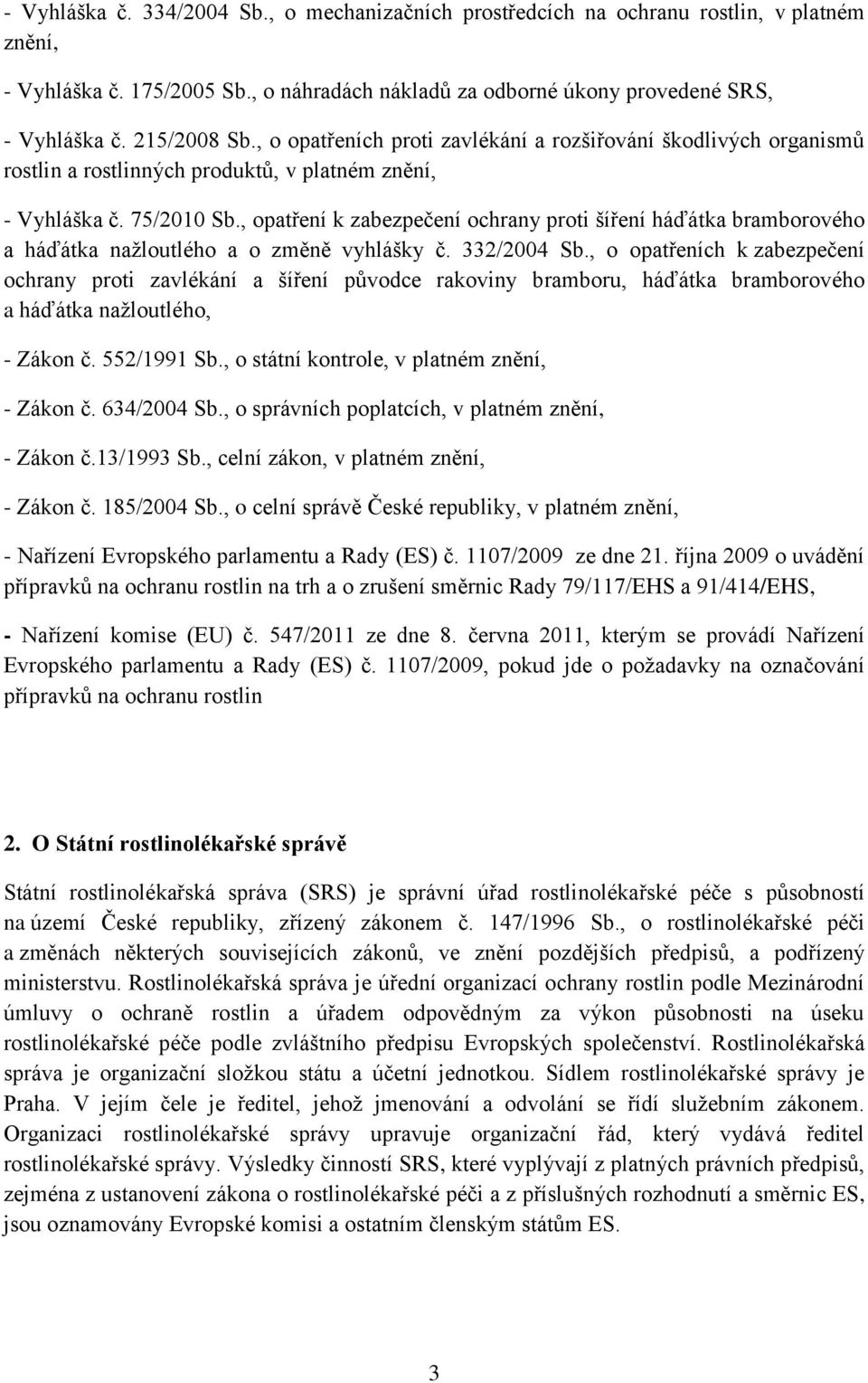 , opatření k zabezpečení ochrany proti šíření háďátka bramborového a háďátka naţloutlého a o změně vyhlášky č. 332/2004 Sb.