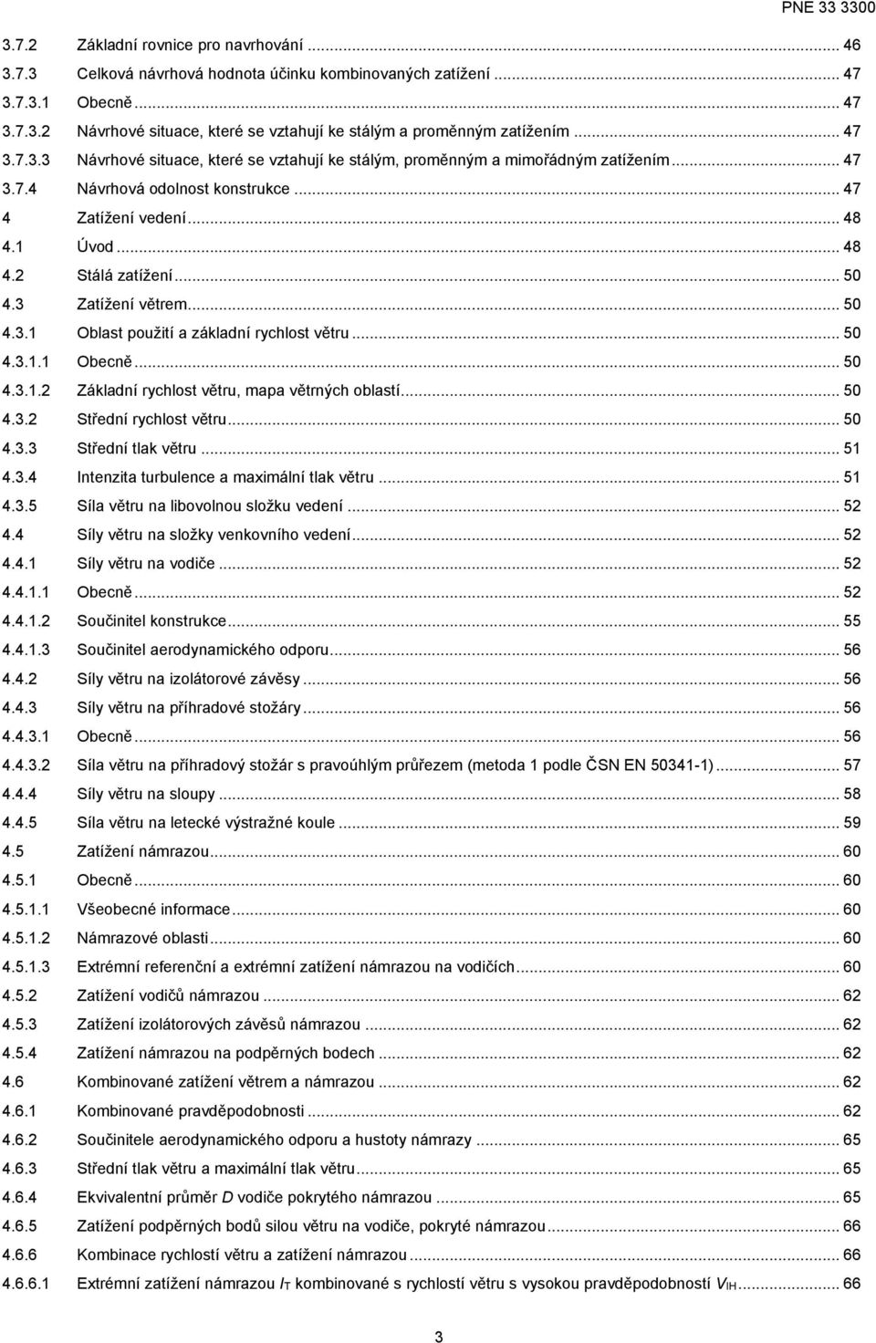 .. 50 4.3 Zatížení větrem... 50 4.3.1 Oblast použití a základní rychlost větru... 50 4.3.1.1 Obecně... 50 4.3.1.2 Základní rychlost větru, mapa větrných oblastí... 50 4.3.2 Střední rychlost větru.