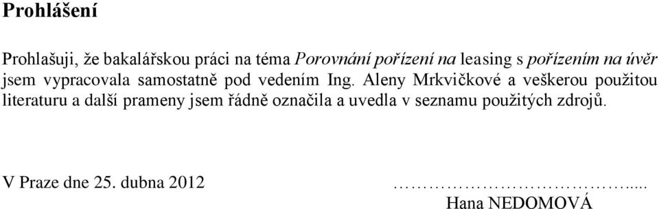 Aleny Mrkvičkové a veškerou použitou literaturu a další prameny jsem řádně