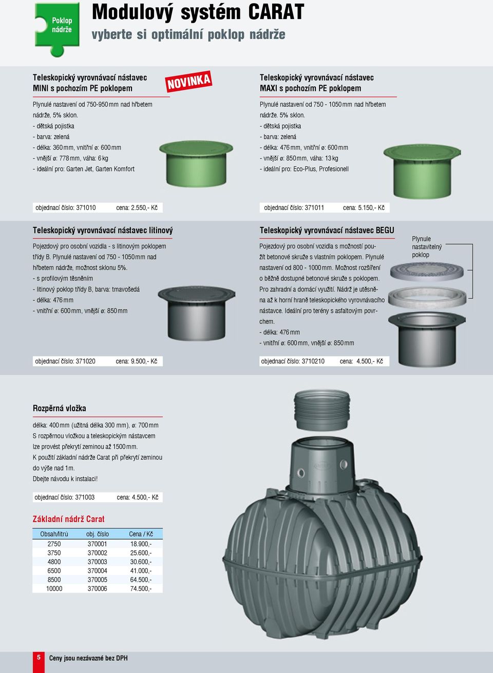 PE poklopem Plynulé nastavení od 750-050 mm nad hřbetem nádrže. 5% sklon.