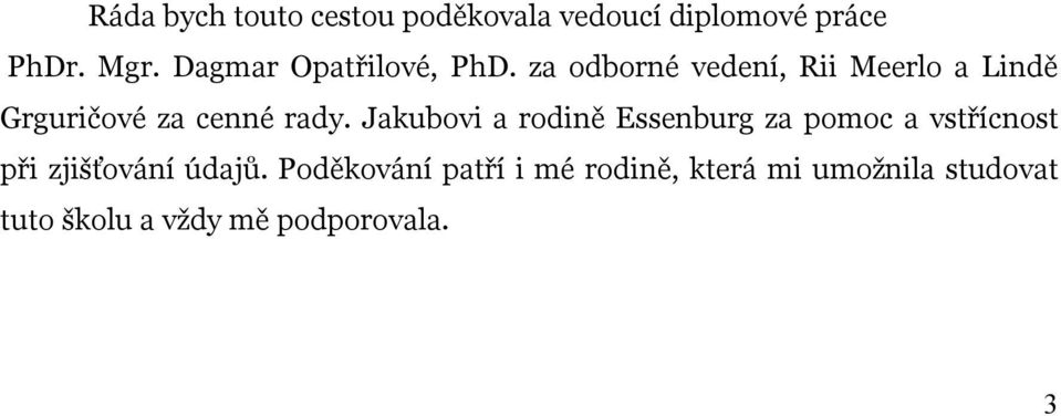 za odborné vedení, Rii Meerlo a Lindě Grguričové za cenné rady.