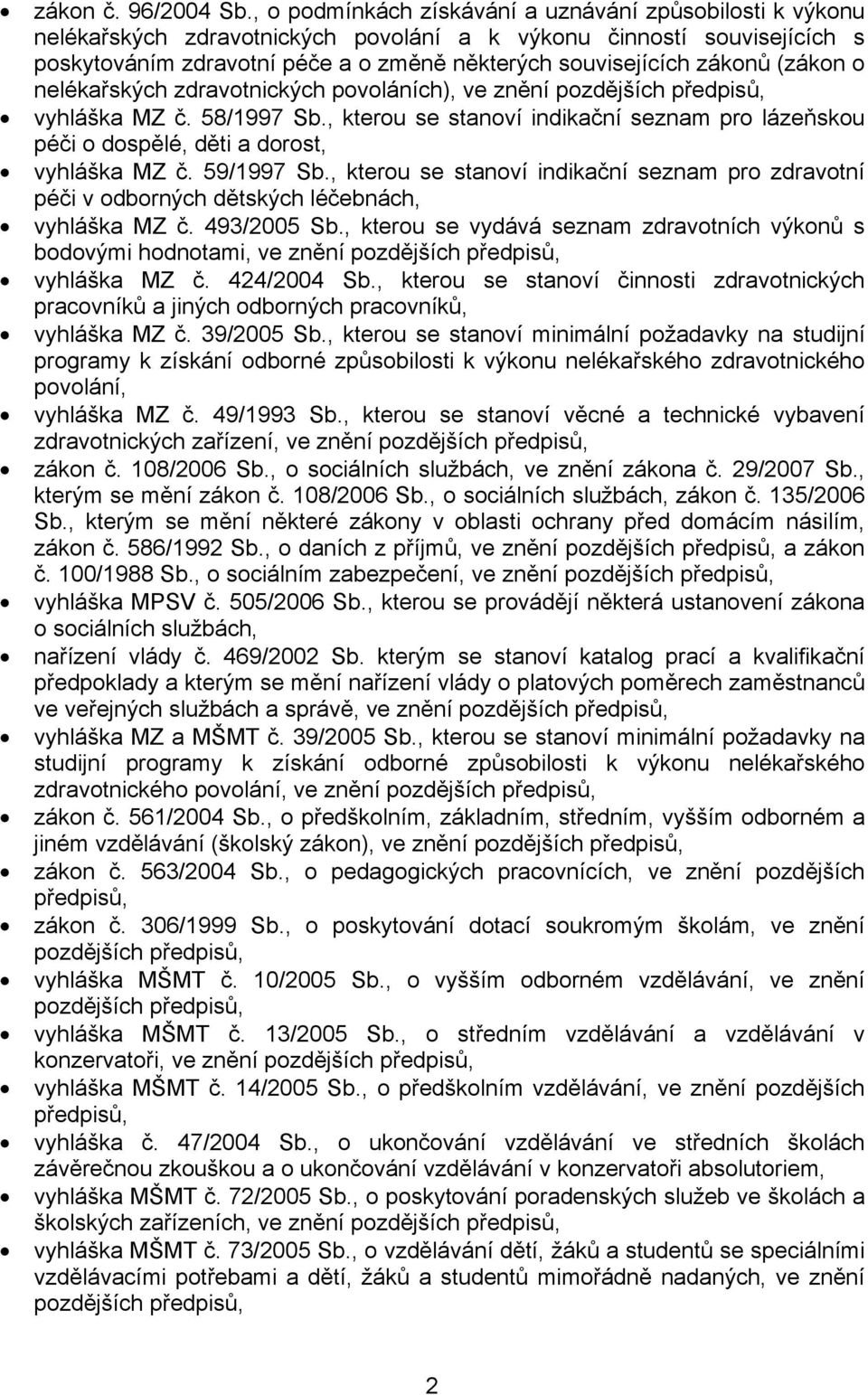 (zákon o nelékařských zdravotnických povoláních), ve znění pozdějších předpisů, vyhláška MZ č. 58/1997 Sb.