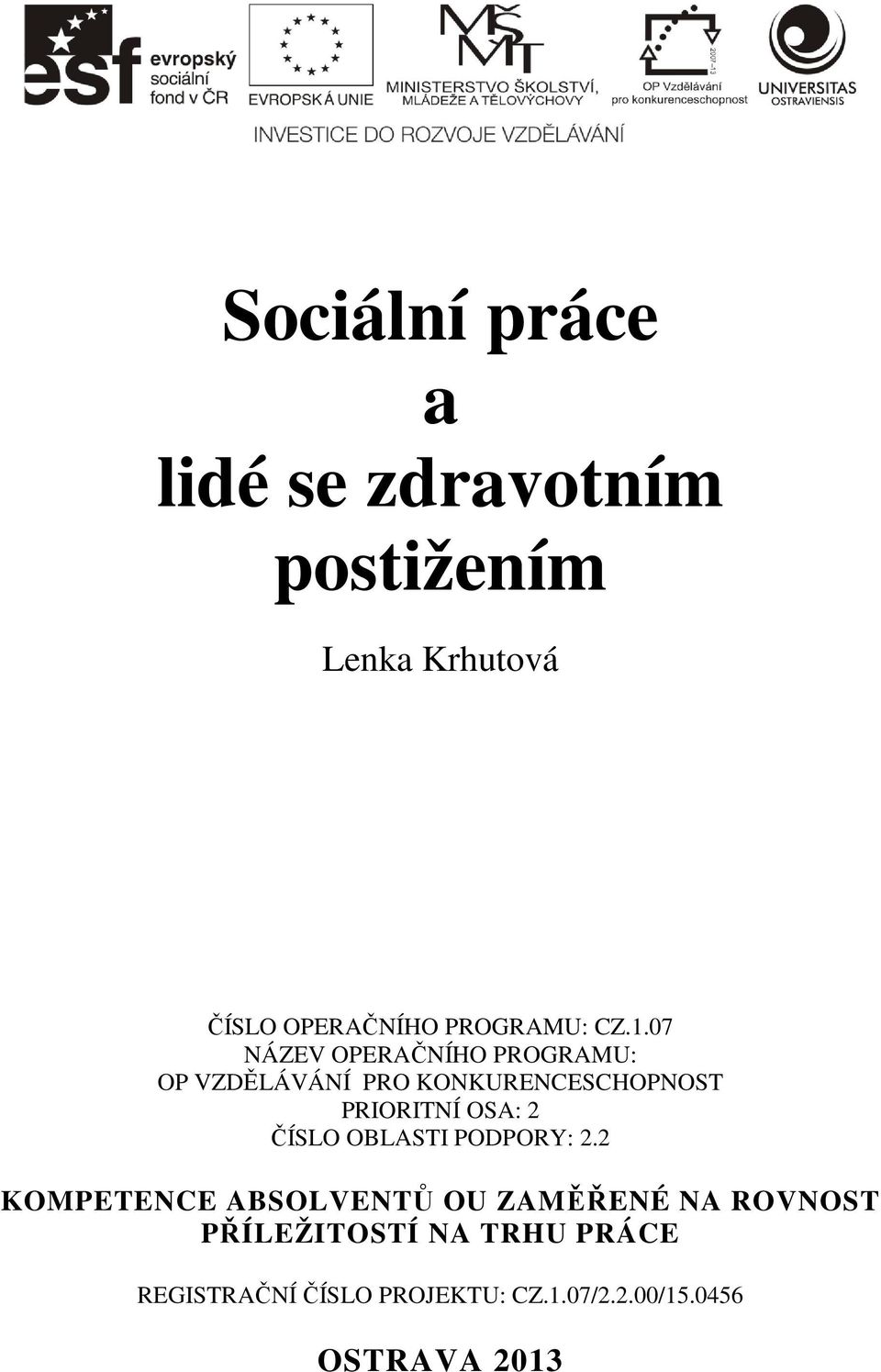 07 NÁZEV OPERAČNÍHO PROGRAMU: OP VZDĚLÁVÁNÍ PRO KONKURENCESCHOPNOST PRIORITNÍ OSA: 2