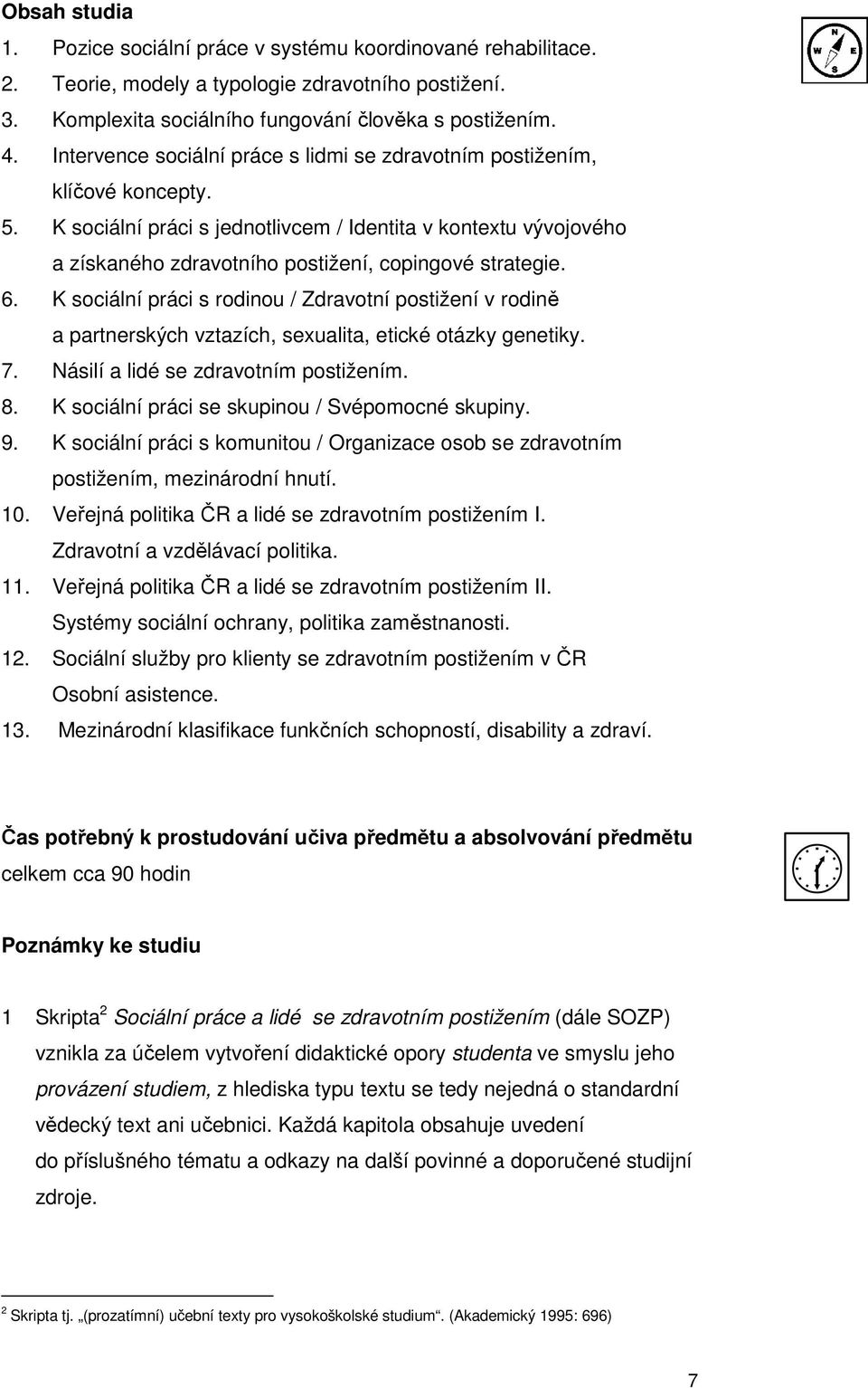 K sociální práci s jednotlivcem / Identita v kontextu vývojového a získaného zdravotního postižení, copingové strategie. 6.