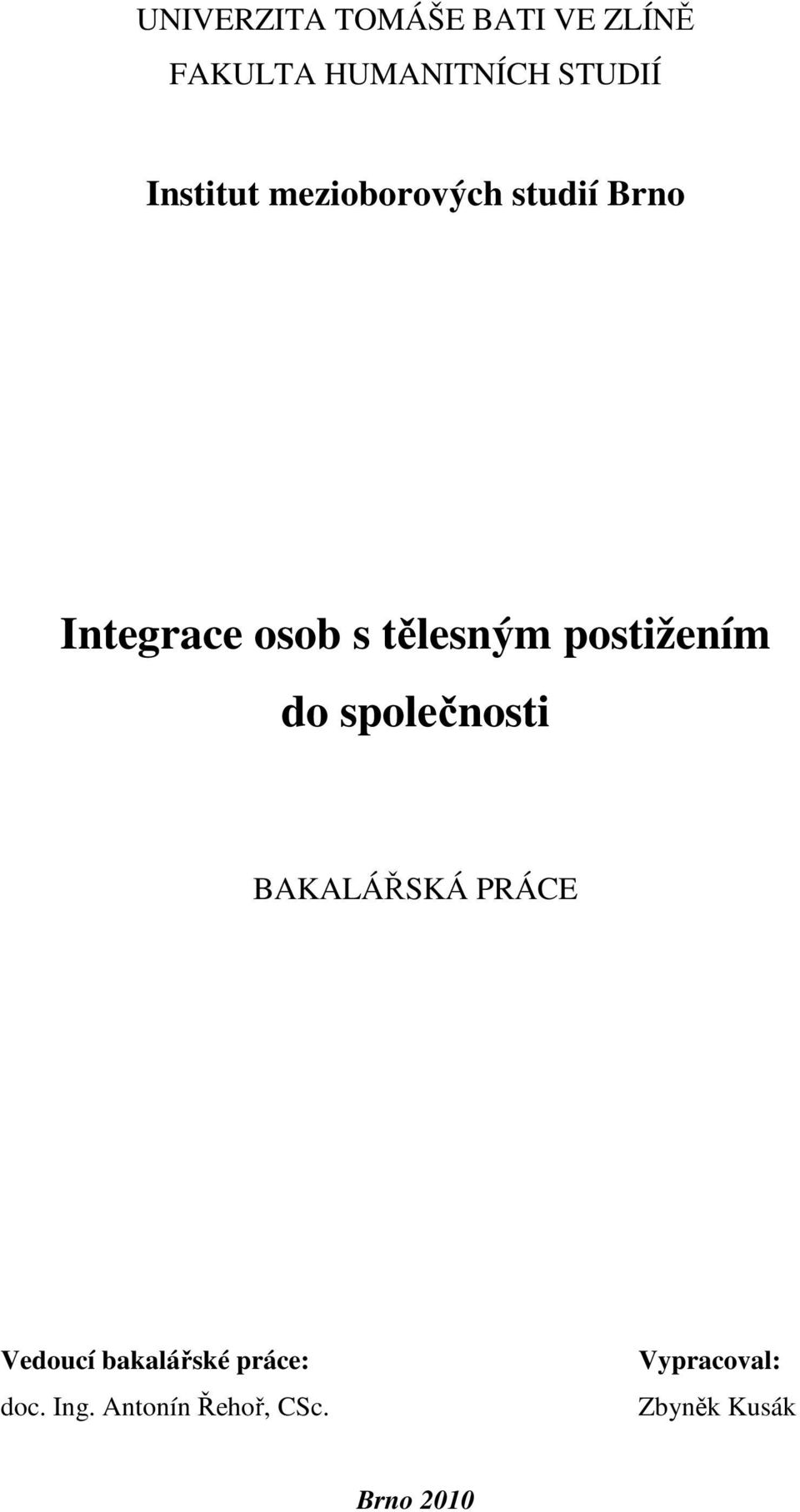 postižením do společnosti BAKALÁŘSKÁ PRÁCE Vedoucí bakalářské