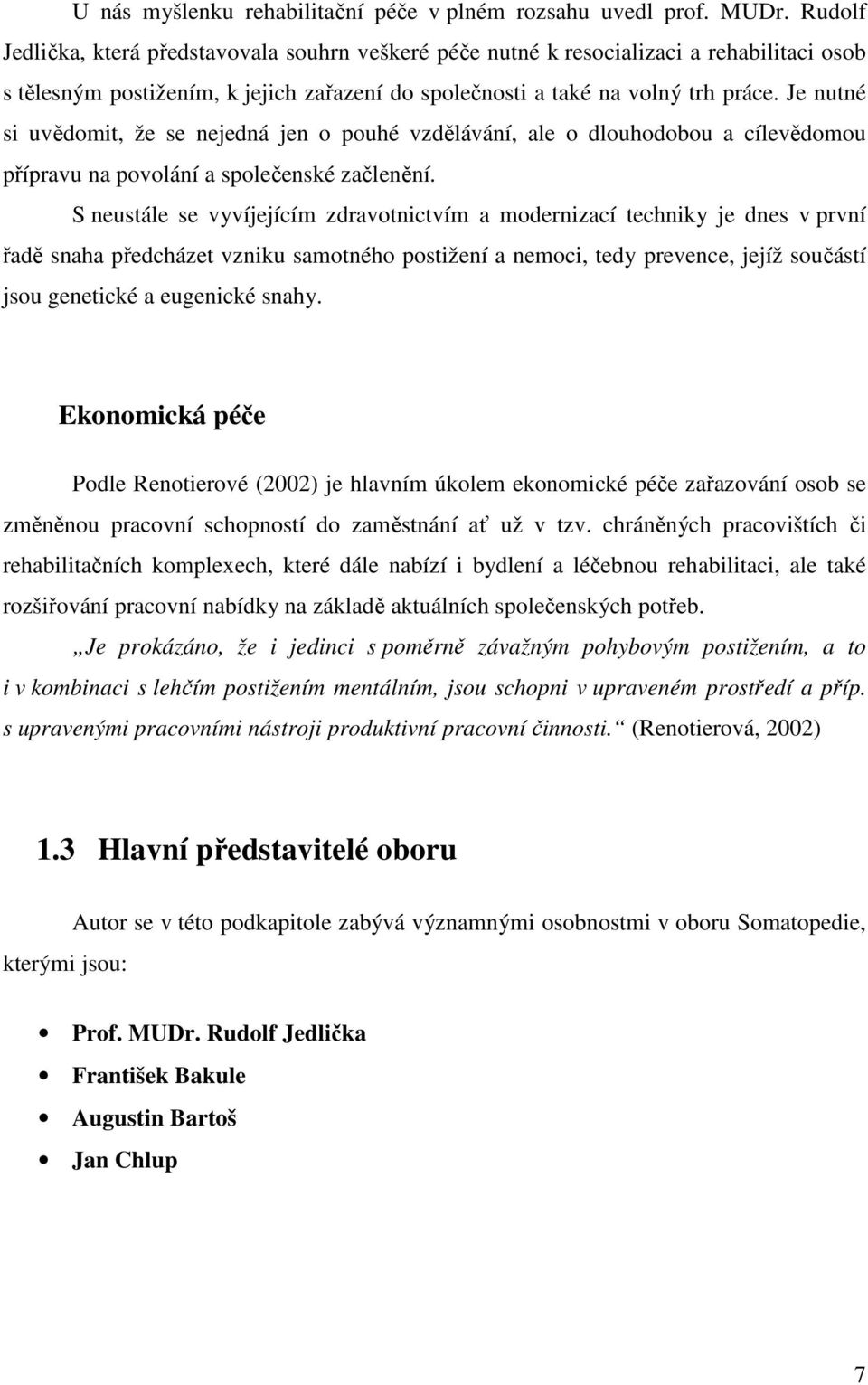 Je nutné si uvědomit, že se nejedná jen o pouhé vzdělávání, ale o dlouhodobou a cílevědomou přípravu na povolání a společenské začlenění.