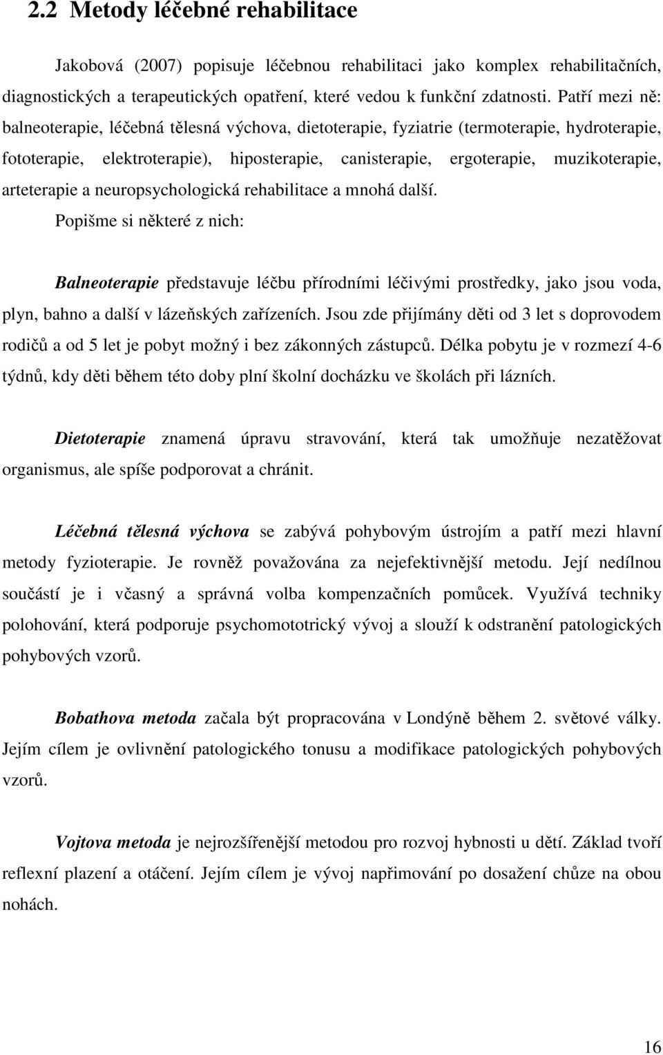 arteterapie a neuropsychologická rehabilitace a mnohá další.