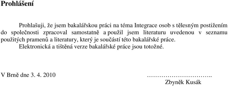 seznamu použitých pramenů a literatury, který je součástí této bakalářské práce.