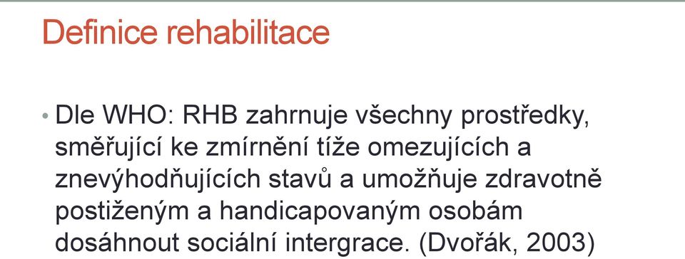 znevýhodňujících stavů a umožňuje zdravotně postiženým a